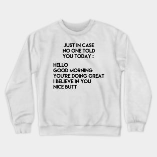 Just in case no one told you today Crewneck Sweatshirt